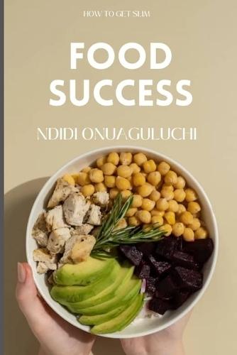 Food Success: Slim Down Without Starving and Maintain Long-Term Results