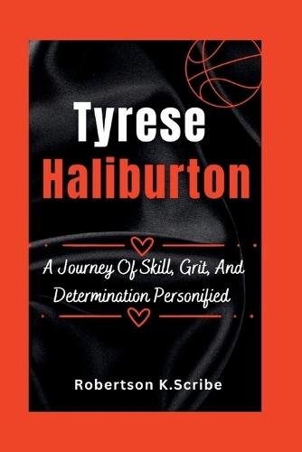 Tyrese Haliburton: A Journey Of Skill, Grit, And Determination Personified