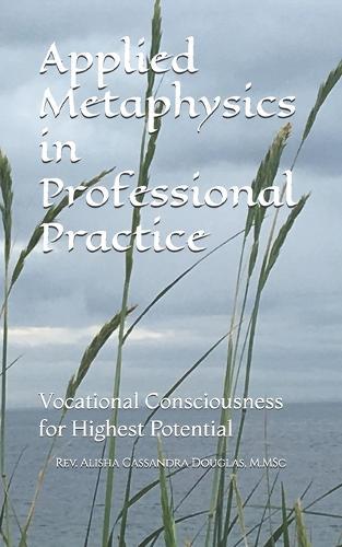 Applied Metaphysics in Professional Practice: Vocational Consciousness for Highest Potential
