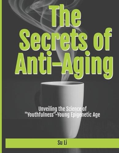 The Secrets of Anti-Aging: "Unveiling the Science of ""Youthfulness""-Young Epigenetic Age"