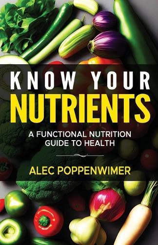 Know your Nutrients: A Functional Nutrition Guide To Your Health