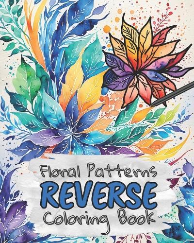 Floral Patterns Reverse Coloring Book for Kids, Teens and Adults: Draw The Lines and Stay Calm, 40 Watercolor Patterns