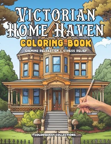 Victorian Home Haven Coloring Book: Victoria Era Themed Stress Relief & Relaxation