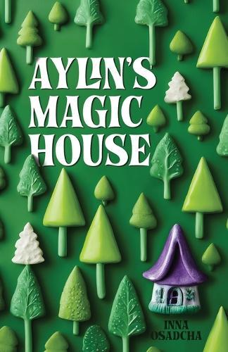 Aylin's Magic House: Short stories for children about the magical adventures in the forest home of the kind witch Aylin