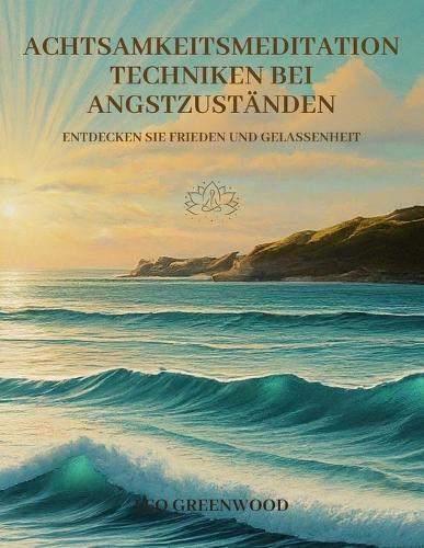 Achtsamkeitsmeditation Techniken bei Angstzuständen: Entdecken Sie Frieden und Gelassenheit