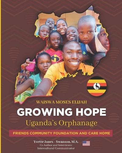 RAISING HOPE - Uganda: Friends Community Foundation and Care Home a Uganda Care Home for orphaned and abandoned children . A young Man's Story
