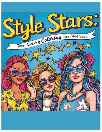 Style Stars: Teen Coloring Fun: Coloring fashion book for teens fun coloring book gift for girls coloring fashion models fun coloring book for teenagers
