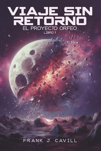 Viaje Sin Retorno: (El Proyecto Orfeo, Libro1)