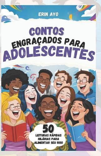Contos Engra�ados Para Adolescentes: 50 Leituras R�pidas Hil�rias Para Alimentar Seu Riso