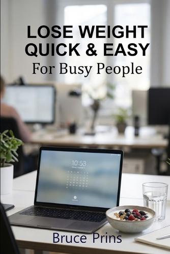 Lose Weight Quick & Easy: For Busy People