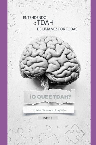 ENTENDENDO O TDAH de uma vez por todas: O Que � Tdah?