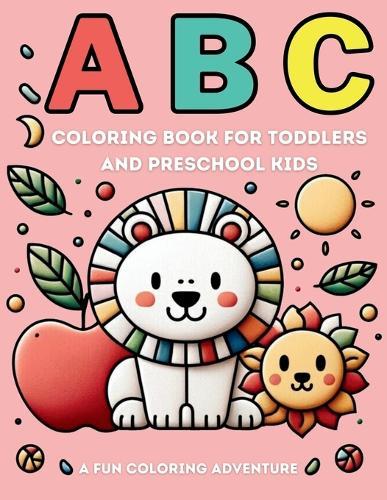 ABC Coloring Book For Toddlers And Preschool Kids: A fun coloring adventure