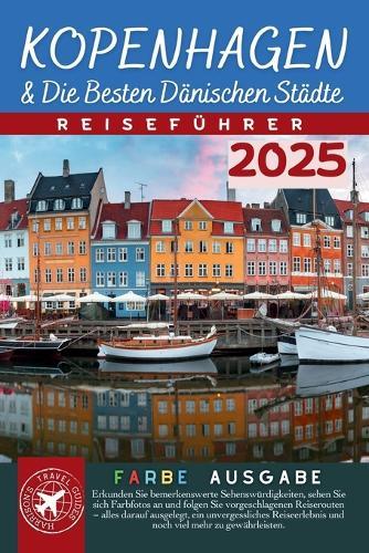 Kopenhagen & Die Besten D�nischen St�dte: Unverzichtbarer Reisef�hrer mit QR-Code-Karte, Leicht zu tragen (Volle Farbe)