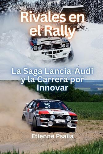 Rivales en el Rally: La Saga Lancia-Audi y la Carrera por Innovar