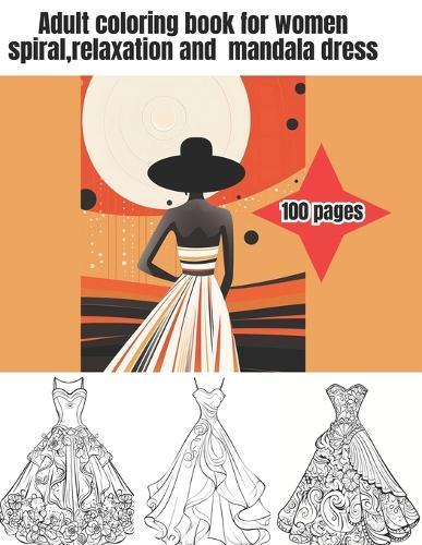 Adult coloring book for women spiral, relaxation and mandala dress. 100 pages: Mandala coloring dress for adult