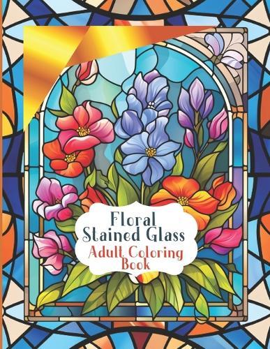 Stained Glass Flower Windows for a Pleasurable Coloring Experience: Botanical Art in Large Print. Coloring book with beautiful flower patterns for relaxation, calmness, stress and anxiety reduction for adults