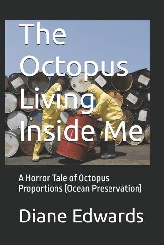 The Octopus Living Inside Me: A Horror Tale of Octopus Proportions (Ocean Preservation)