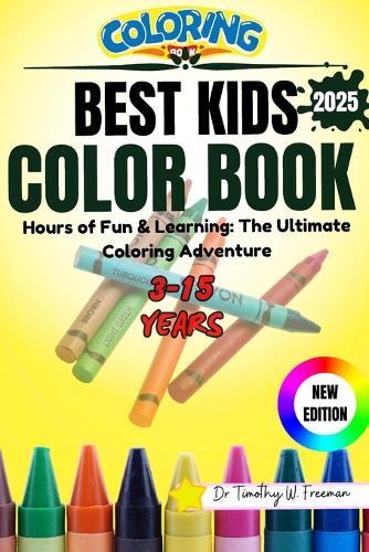 Best Kids Color Book: Hours Of Fun & Learning: The Ultimate Coloring Adventure