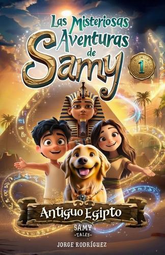 Las Misteriosas Aventuras de Samy - Antiguo Egipto: Cuento infantil de Aventuras y Misterios Sobre el Valor de la Amistad, la Superación del Miedo y la Confianza en Uno Mismo, para niños y niñas a partir de 6 años. Incluye Bonus
