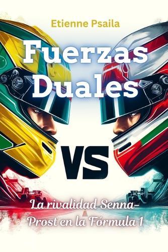 Fuerzas duales: La rivalidad Senna-Prost en la F�rmula 1