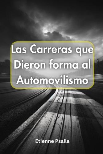 Las Carreras que Dieron forma al Automovilismo