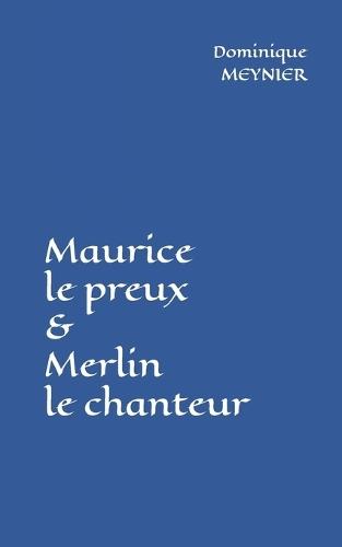 Maurice le preux et Merlin le chanteur: Chevalier et Magicien