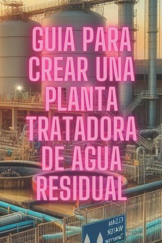 Gu�a para crear una Planta de Tratamiento de Agua Residual