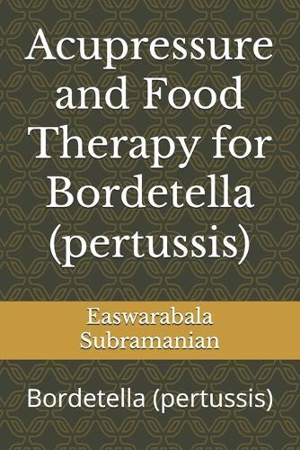 Acupressure and Food Therapy for Bordetella (pertussis): Bordetella (pertussis)