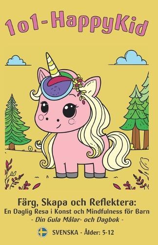1o1 - HappyKid: Färg, Skapa och Reflektera: En Daglig Resa i Konst och Mindfulness för Barn - Din Gula Målar- och Dagbok
