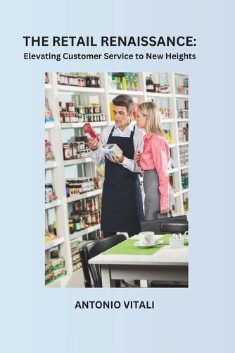 The Retail Renaissance: Elevating Customer Service to New Heights