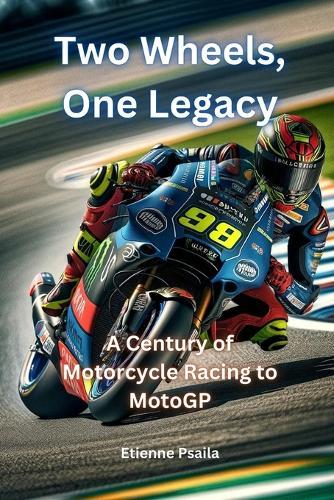 Two Wheels, One Legacy: A Century of Motorcycle Racing to MotoGP