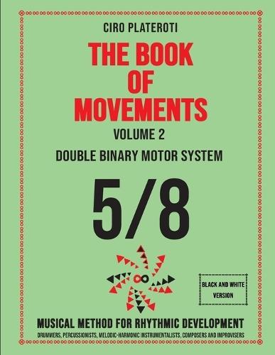 THE BOOK OF MOVEMENTS / Vol.2- DOUBLE BINARY MOTOR SYSTEM 5/8 (Black and White Version): Musical method for rhythmic development
