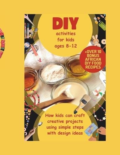 DIY activities for kids ages 8-12: How kids can craft creative projects using simple steps with designs ideas