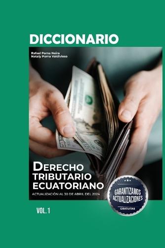Diccionario de Derecho Tributario Ecuatoriano Volumen I: 3ra Edición