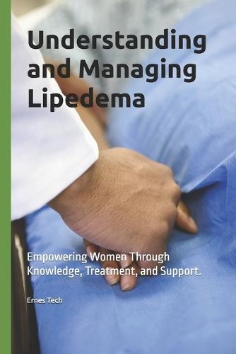 Understanding and Managing Lipedema: Empowering Women Through Knowledge, Treatment, and Support.