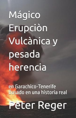 Mágico Erupciòn Vulcànica y pesada herencia: en Garachico-Tenerife Basado en una historia real