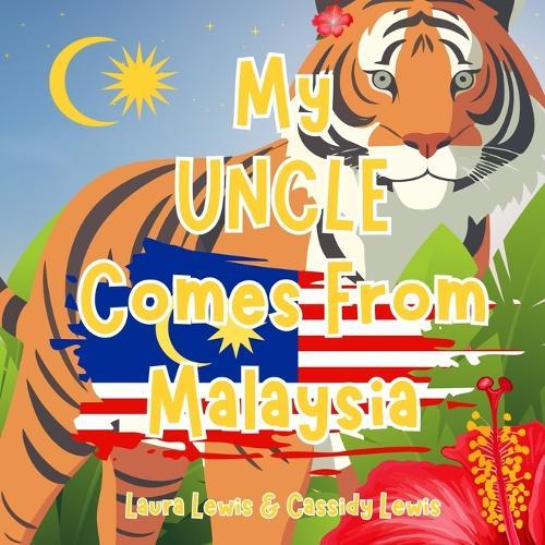 My Uncle Comes From Malaysia: A Fantastic Little Book For Nieces And Nephews Whose Uncle Comes From Malaysia.