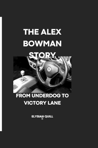The Alex Bowman Story: From Underdog to Victory Lane