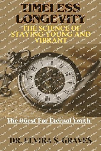 Timeless Longevity: The Science Of Staying Young And Vibrant