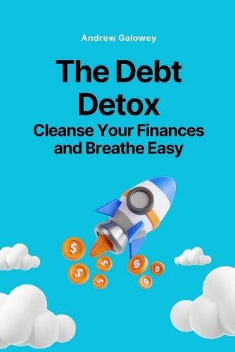 The Debt Detox: Cleanse Your Finances and Breathe Easy