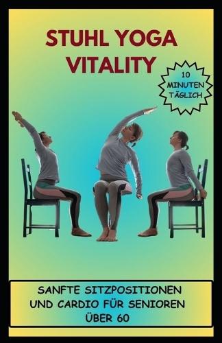 Stuhl Yoga Vitality Sanfte Sitzpositionen Und Cardio F�r Senioren �ber 60 10 Minuten T�glich