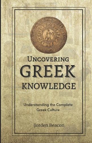 Uncovering Greek Knowledge: Understanding the Complete Greek Culture
