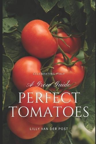 Perfect Tomatoes: A Comprehensive Grow Guide for 2024