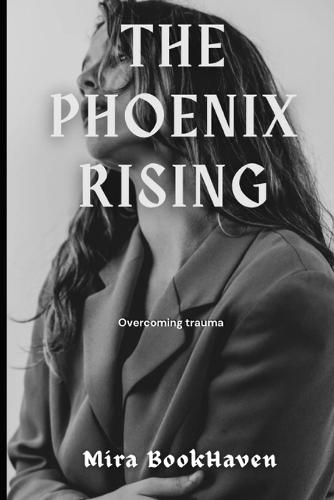 The Phoenix Rising: Overcoming trauma