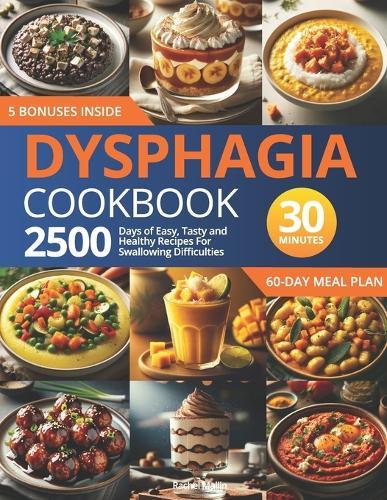 Dysphagia Cookbook: 2500 Days of Easy, Tasty, and Healthy Recipes for Swallowing Difficulties: Ready in Under 30 Minutes Includes a 60-Day Meal Plan and Grocery List