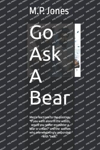 Go Ask A Bear: Men react to the question ""If you were alone in the woods, would you rather encounter a bear or a man?"" and the women who answer ""bear""