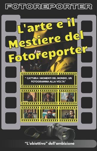 L'arte e il Mestiere del Fotoreporter: ""Catturare il momento: l'arte e il mestiere del fotogiornalismo""