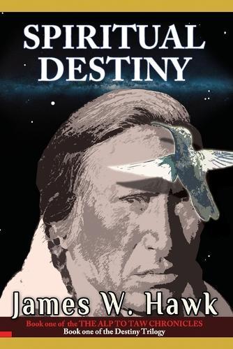 Spiritual Destiny: Book one of the Alp to Taw Chronicles / book one of the Destiny Trilogy