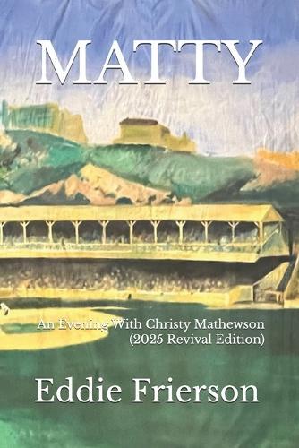 Matty: An Evening With Christy Mathewson (2025 Revival Edition)