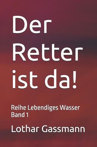 Der Retter ist da!: Reihe Lebendiges Wasser Band 1